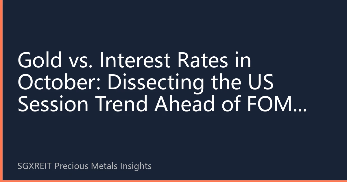 Gold vs. Interest Rates in October: Dissecting the US Session Trend Ahead of FOMC and Session-Based Trading Strategies